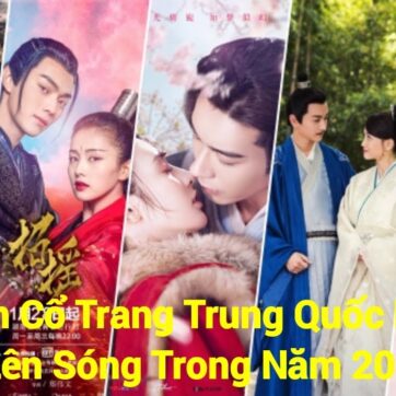 23 Phim Cổ Trang Trung Quốc Hay Nhất Lên Sóng Trong Năm 2019 - Bạn Thích Phim Nào Nhất CMT Nhé !