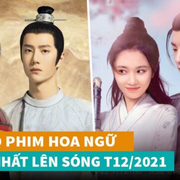 Top 9 phim Hoa Ngữ hay nhất lên sóng T12/2021 - Phim Trung Quốc Hay