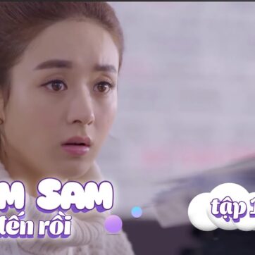 Sam Sam Đến Rồi | Tập 1 – 2 Full | Phim Ngôn Tình Hot Triệu Lệ Dĩnh – Trương Hàn
