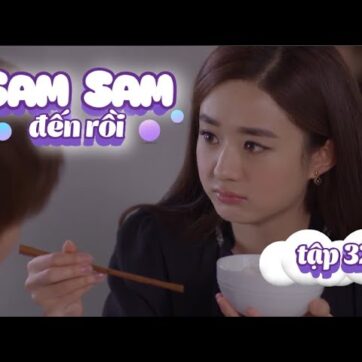 Sam Sam Đến Rồi | Tập 32 Full | Phim Ngôn Tình Hot Triệu Lệ Dĩnh – Trương Hàn